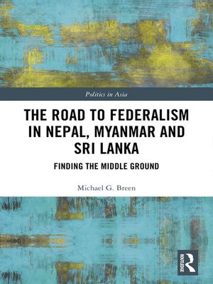 cover image of The Road to Federalism in Nepal, Myanmar and Sri Lanka